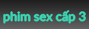 phim sex cấp 3